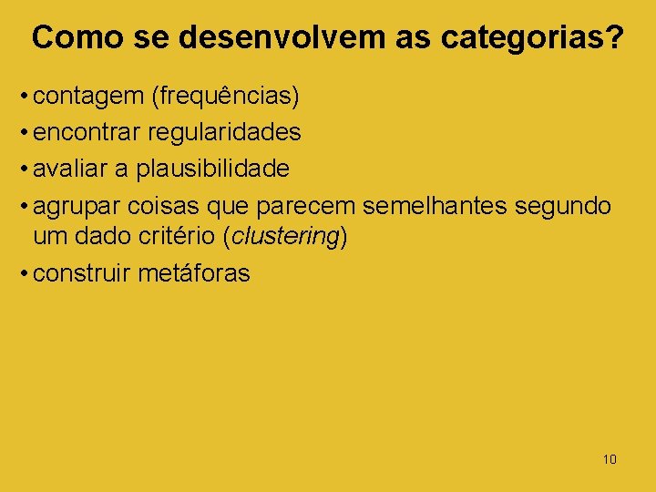 Como se desenvolvem as categorias? • contagem (frequências) • encontrar regularidades • avaliar a