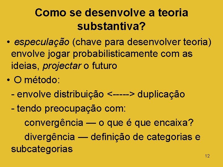 Como se desenvolve a teoria substantiva? • especulação (chave para desenvolver teoria) envolve jogar