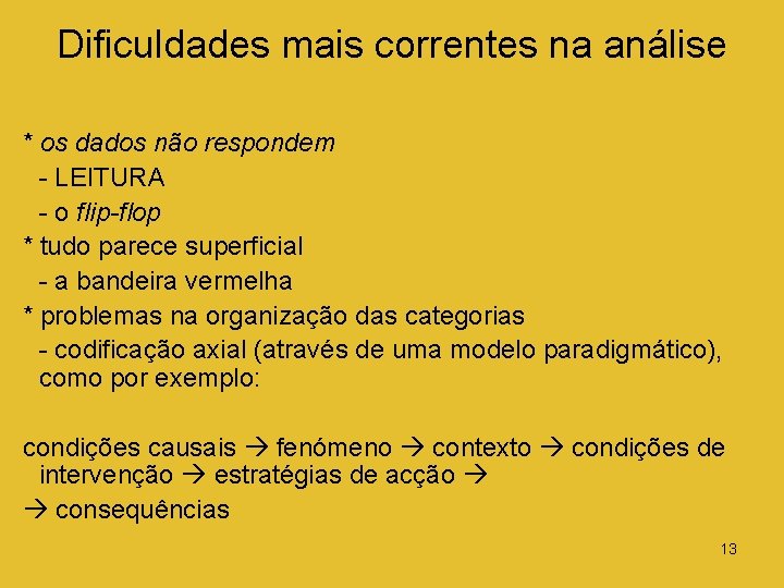 Dificuldades mais correntes na análise * os dados não respondem - LEITURA - o