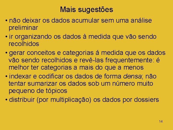 Mais sugestões • não deixar os dados acumular sem uma análise preliminar • ir