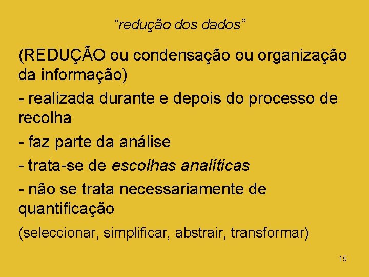 “redução dos dados” (REDUÇÃO ou condensação ou organização da informação) - realizada durante e