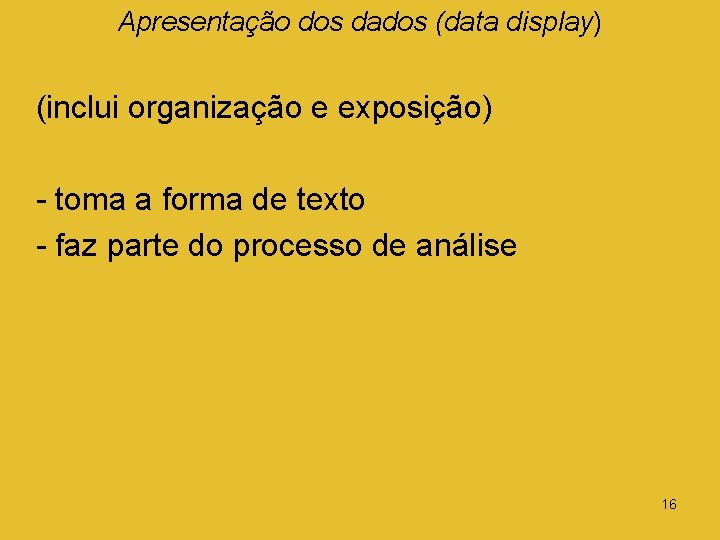 Apresentação dos dados (data display) (inclui organização e exposição) - toma a forma de