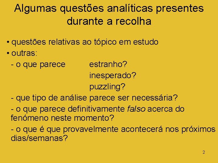 Algumas questões analíticas presentes durante a recolha • questões relativas ao tópico em estudo