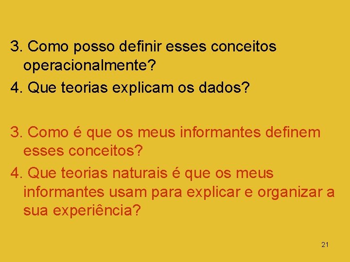 3. Como posso definir esses conceitos operacionalmente? 4. Que teorias explicam os dados? 3.