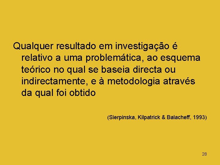 Qualquer resultado em investigação é relativo a uma problemática, ao esquema teórico no qual