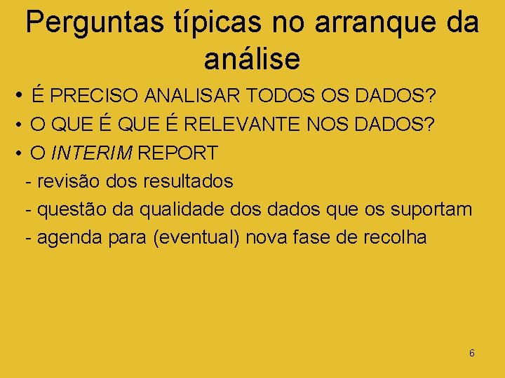 Perguntas típicas no arranque da análise • É PRECISO ANALISAR TODOS OS DADOS? •