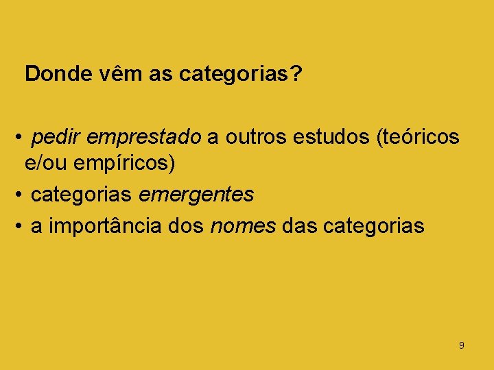 Donde vêm as categorias? • pedir emprestado a outros estudos (teóricos e/ou empíricos) •