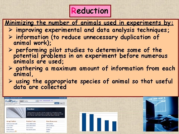 Reduction Minimizing the number of animals used in experiments by: Ø improving experimental and