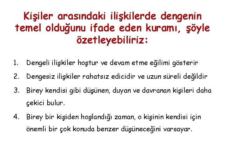 Kişiler arasındaki ilişkilerde dengenin temel olduğunu ifade eden kuramı, şöyle özetleyebiliriz: 1. Dengeli ilişkiler