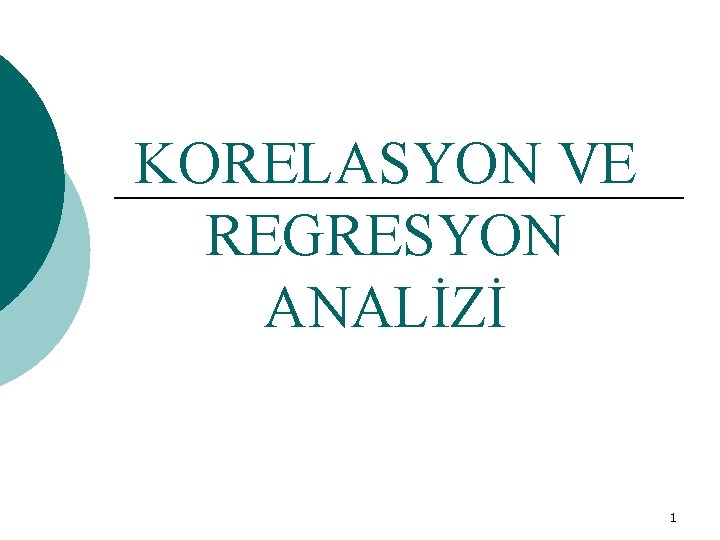 KORELASYON VE REGRESYON ANALİZİ 1 