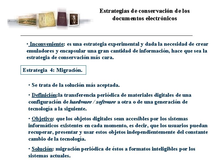 Estrategias de conservación de los documentos electrónicos • Inconveniente: es una estrategia experimental y