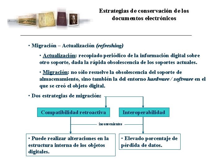 Estrategias de conservación de los documentos electrónicos • Migración – Actualización (refreshing) • Actualización: