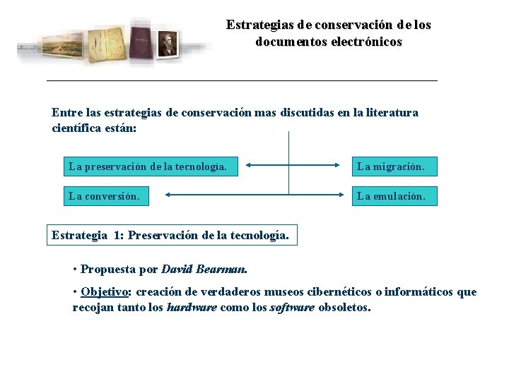 Estrategias de conservación de los documentos electrónicos Entre las estrategias de conservación mas discutidas