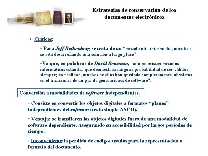 Estrategias de conservación de los documentos electrónicos • Críticos: • Para Jeff Rothenberg se