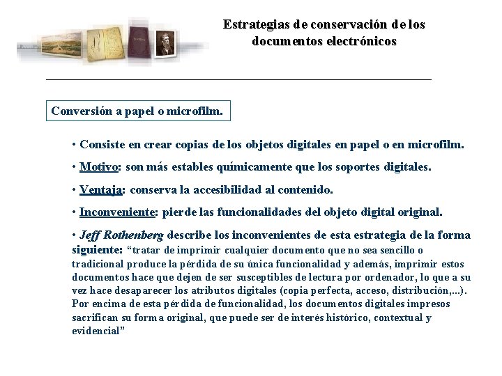 Estrategias de conservación de los documentos electrónicos Conversión a papel o microfilm. • Consiste