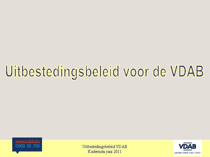 www. vdab. be 0800. 30. 700 Uitbestedingsbeleid VDAB Kadernota juni 2011 