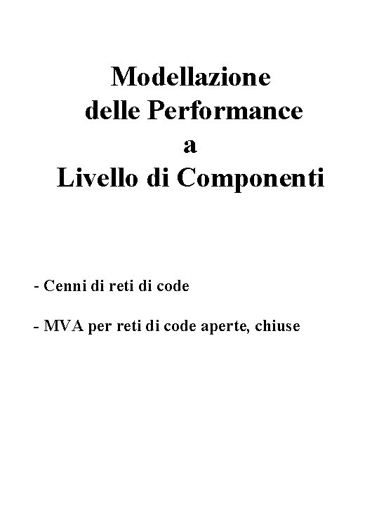 Modellazione delle Performance a Livello di Componenti - Cenni di reti di code -