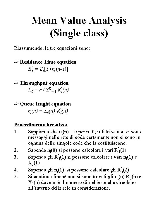 Mean Value Analysis (Single class) Riassumendo, le tre equazioni sono: -> Residence Time equation