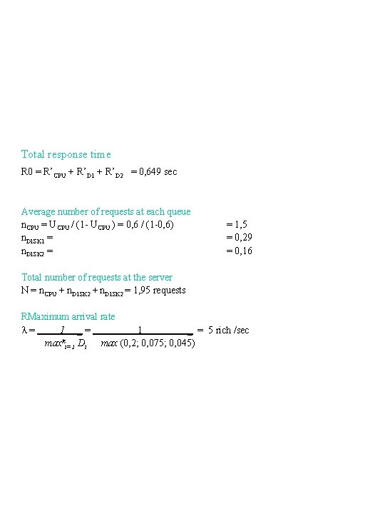 Total response time R 0 = R’CPU + R’D 1 + R’D 2 =