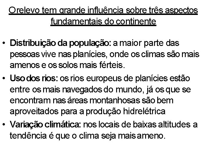 O relevo tem grande influência sobre três aspectos fundamentais do continente • Distribuição da