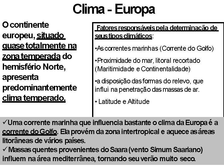 Clima - Europa O continente europeu, situado quase totalmente na zona temperada do hemisfério