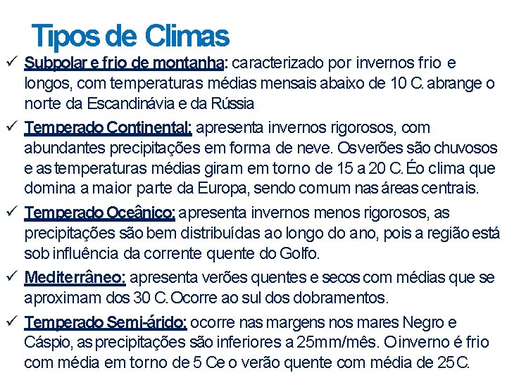 Tipos de Climas Subpolar e frio de montanha: caracterizado por invernos frio e longos,