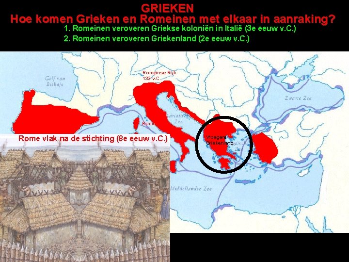 GRIEKEN Hoe komen Grieken en Romeinen met elkaar in aanraking? 1. Romeinen veroveren Griekse