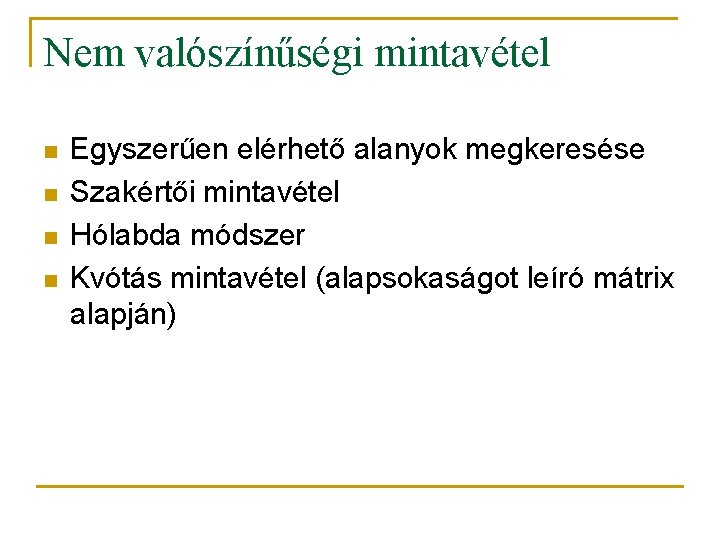 Nem valószínűségi mintavétel n n Egyszerűen elérhető alanyok megkeresése Szakértői mintavétel Hólabda módszer Kvótás