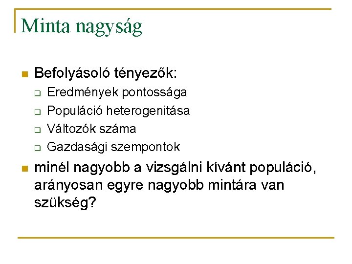 Minta nagyság n Befolyásoló tényezők: q q n Eredmények pontossága Populáció heterogenitása Változók száma