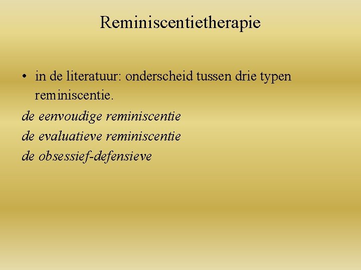 Reminiscentietherapie • in de literatuur: onderscheid tussen drie typen reminiscentie. de eenvoudige reminiscentie de