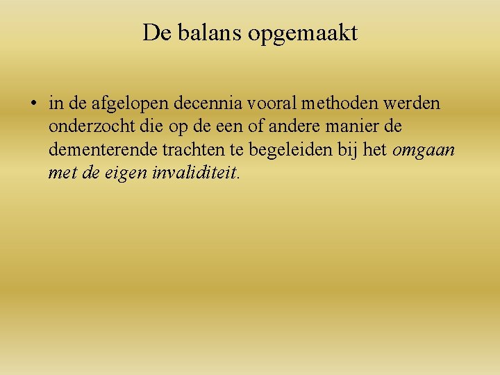 De balans opgemaakt • in de afgelopen decennia vooral methoden werden onderzocht die op