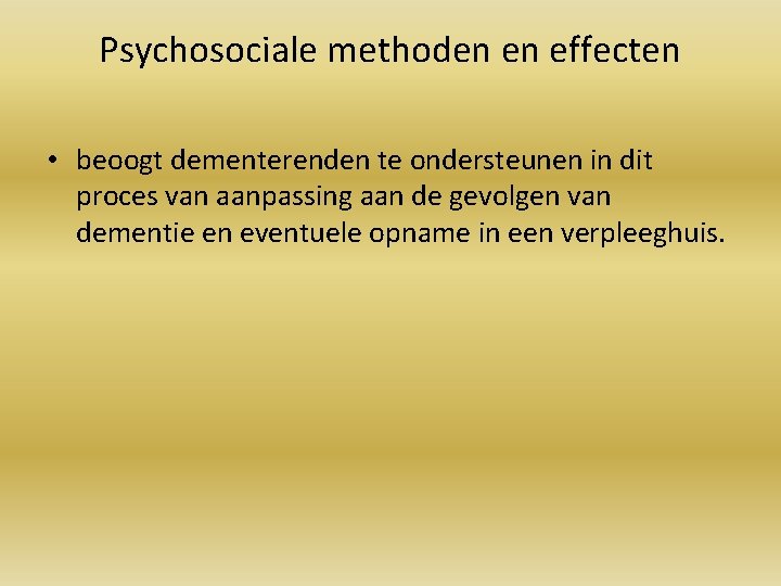 Psychosociale methoden en effecten • beoogt dementerenden te ondersteunen in dit proces van aanpassing