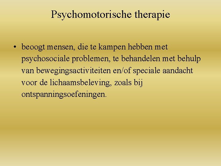 Psychomotorische therapie • beoogt mensen, die te kampen hebben met psychosociale problemen, te behandelen