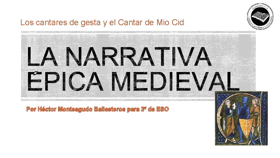 Los cantares de gesta y el Cantar de Mio Cid Por Héctor Monteagudo Ballesteros Los cantares de gesta y el Cantar de Mio Cid Por Héctor Monteagudo Ballesteros