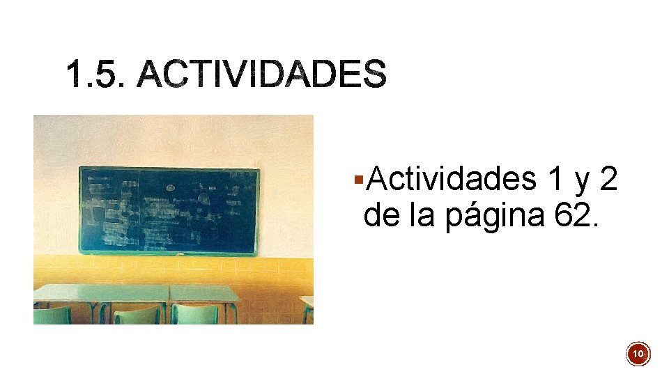 §Actividades 1 y 2 de la página 62. 10 §Actividades 1 y 2 de la página 62. 10