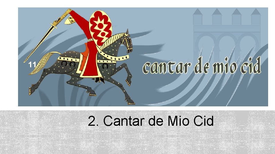 11 2. Cantar de Mio Cid 11 2. Cantar de Mio Cid