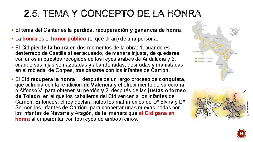 § El tema del Cantar es la pérdida, recuperación y ganancia de honra. § § El tema del Cantar es la pérdida, recuperación y ganancia de honra. §