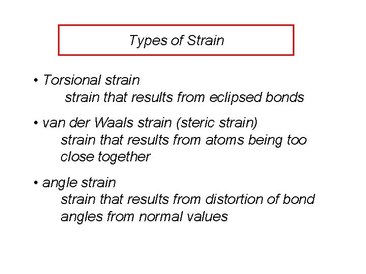 Types of Strain • Torsional strain that results from eclipsed bonds • van der