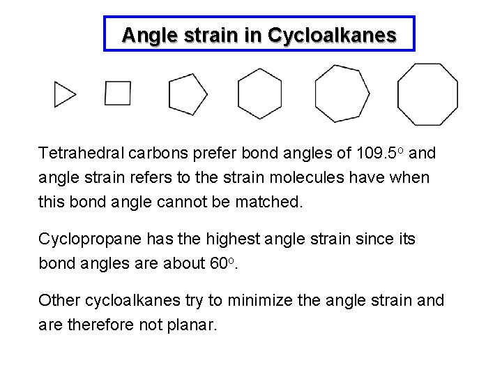 Angle strain in Cycloalkanes Tetrahedral carbons prefer bond angles of 109. 5 o and