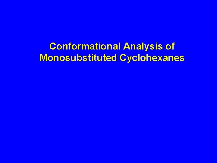 Conformational Analysis of Monosubstituted Cyclohexanes 