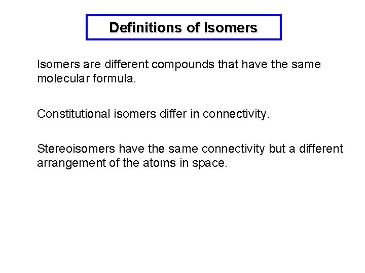 Definitions of Isomers are different compounds that have the same molecular formula. Constitutional isomers