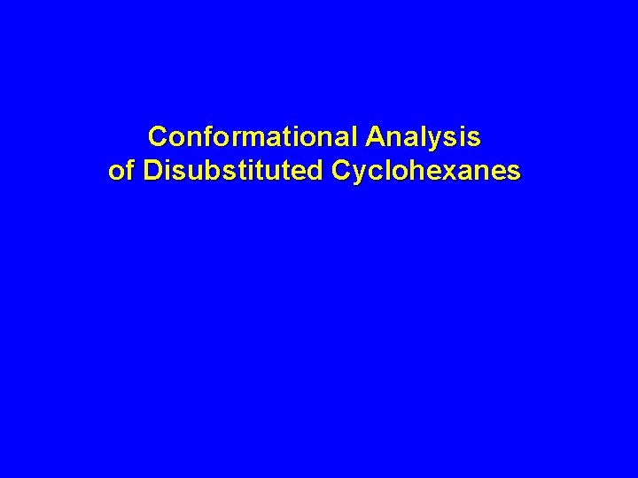 Conformational Analysis of Disubstituted Cyclohexanes 
