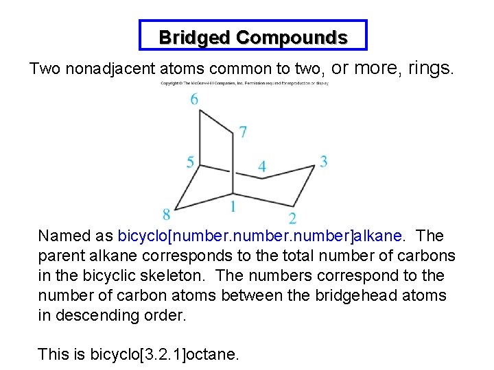 Bridged Compounds Two nonadjacent atoms common to two, or more, rings. Named as bicyclo[number]alkane.