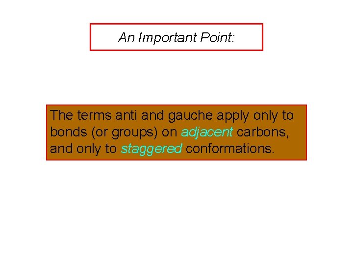 An Important Point: The terms anti and gauche apply only to bonds (or groups)