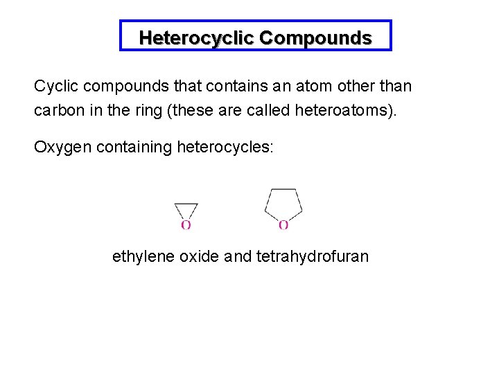 Heterocyclic Compounds Cyclic compounds that contains an atom other than carbon in the ring