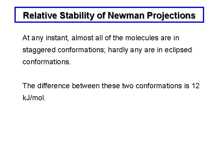Relative Stability of Newman Projections At any instant, almost all of the molecules are