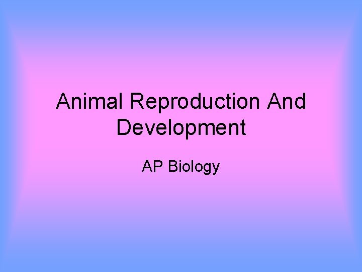 Animal Reproduction And Development AP Biology 