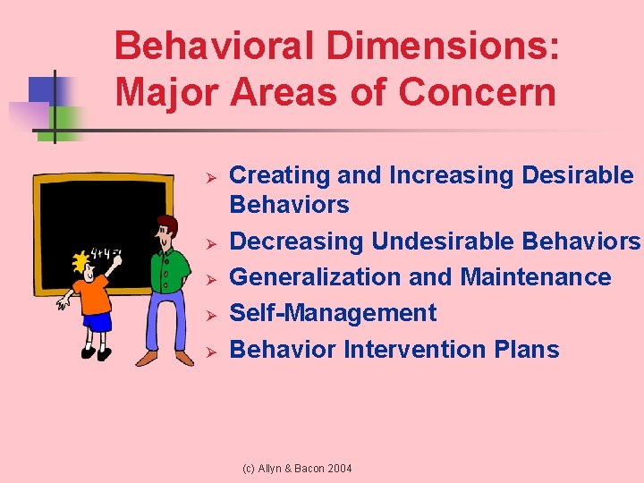 Behavioral Dimensions: Major Areas of Concern Ø Ø Ø Creating and Increasing Desirable Behaviors