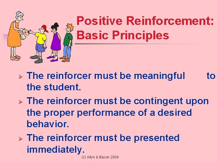 Positive Reinforcement: Basic Principles Ø Ø Ø The reinforcer must be meaningful to the