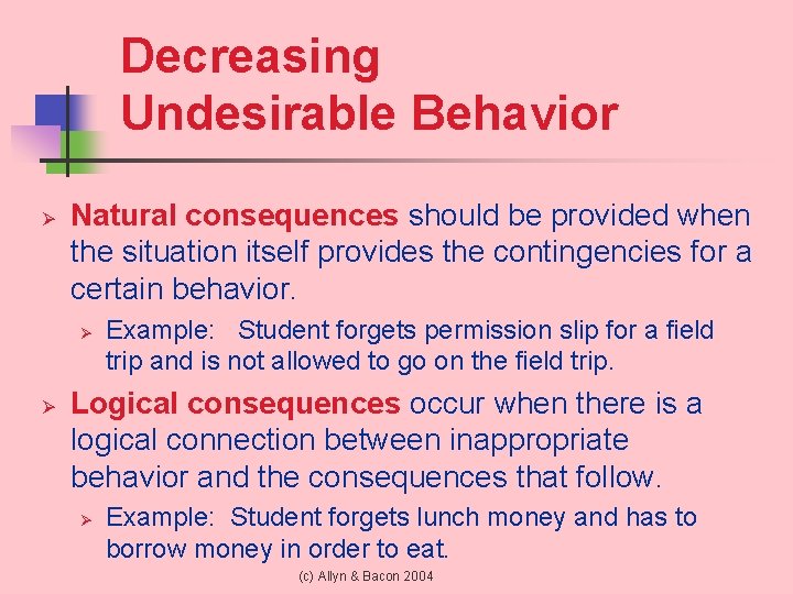 Decreasing Undesirable Behavior Ø Natural consequences should be provided when the situation itself provides